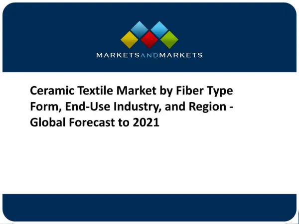 Ceramic Textile Market by Fiber Type Form, End-Use Industry, and Region - Global Forecast to 2021