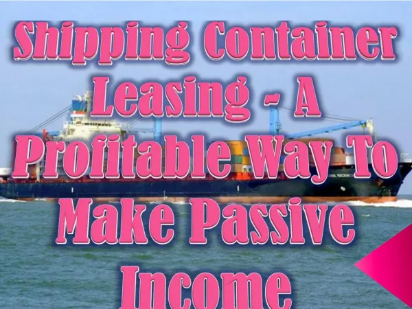 Shipping Container Leasing - A Profitable Way To Make Passive Income