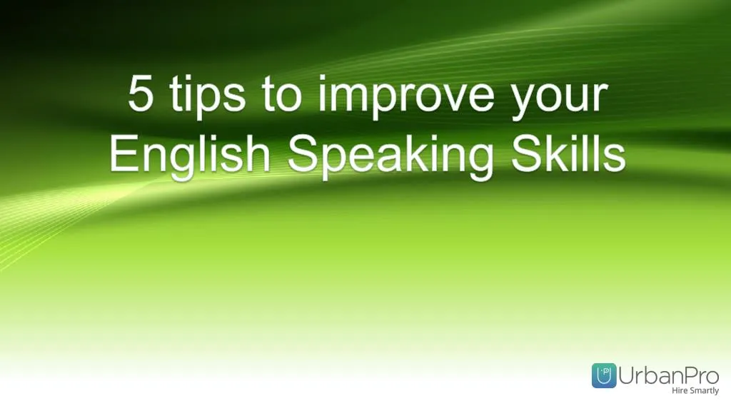 5 tips to improve your english s peaking s kills