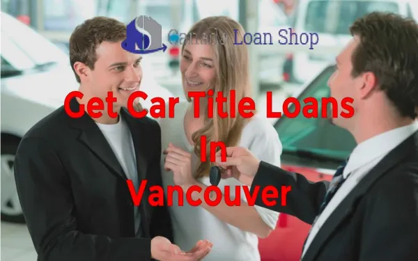 Apply For Quick And Easy Car Title Loans In Vancouver