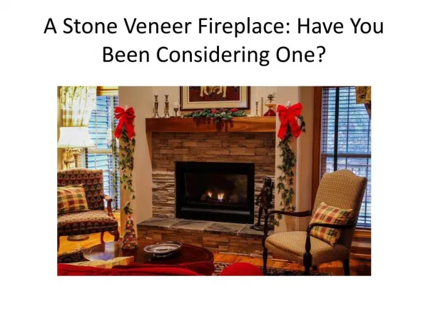 A Stone Veneer Fireplace: Have You Been Considering One?
