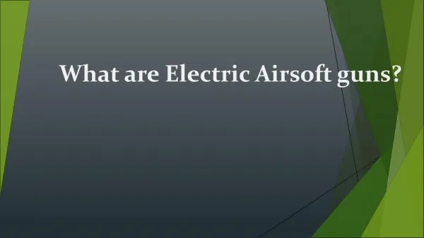 What are Electric Airsoft guns?