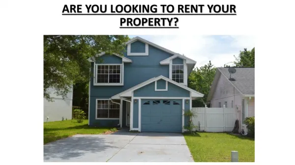 ARE YOU LOOKING TO RENT YOUR PROPERTY?