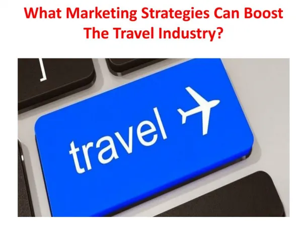 What Marketing Strategies Can Boost The Travel Industry?