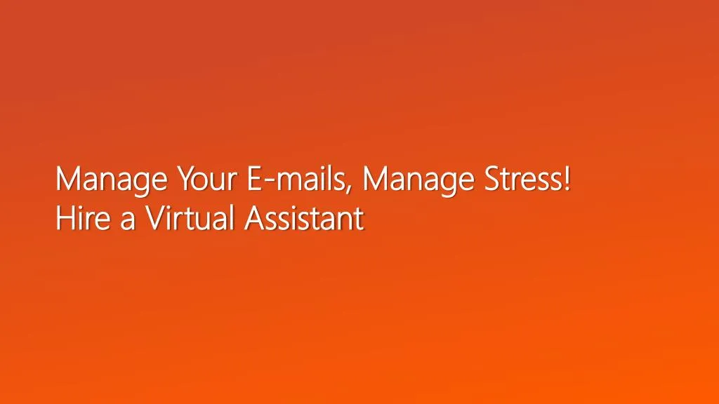 manage your e mails manage stress hire a virtual assistant