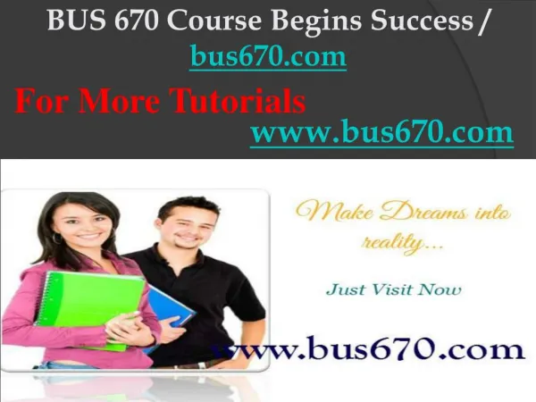 BUS 670 Course Begins Success / bus670dotcom