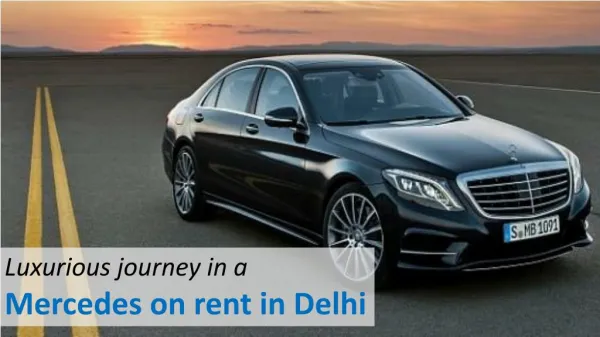 Luxurious journey in a Mercedes on rent in Delhi