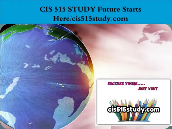 CIS 515 STUDY Future Starts Here/cis515study.com