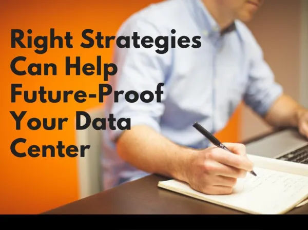 Right Strategies Can Help Future-Proof Your Data Center