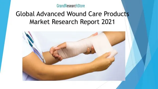Global Advanced Wound Care Products Market Research Report 2021