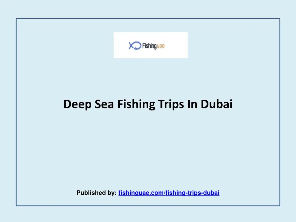 deep sea fishing trips in dubai published by fishinguae com fishing trips dubai