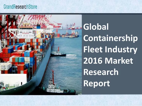 Global Containership Fleet Industry 2016 Market Research Report