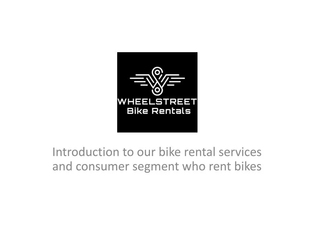 introduction to our bike rental services and consumer segment who rent bikes