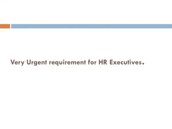 Very Urgent requirement for HR Executives.