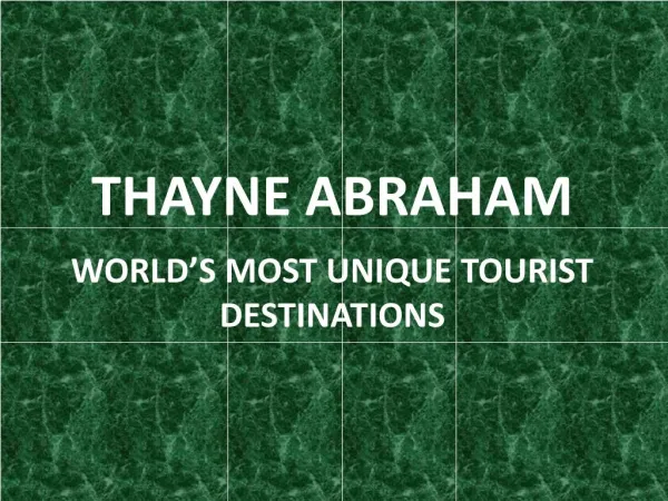 Thayne Abraham - World’s Most Unique Tourist Destinations