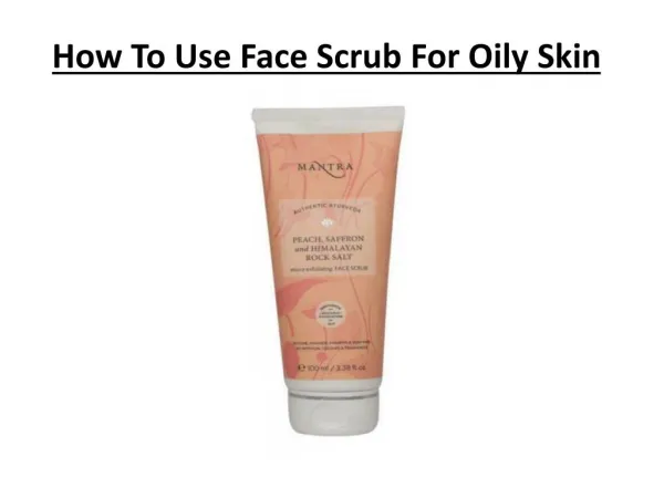 How To Use Face Scrub For Oily Skin