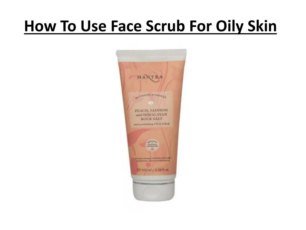 how to use face scrub for oily skin