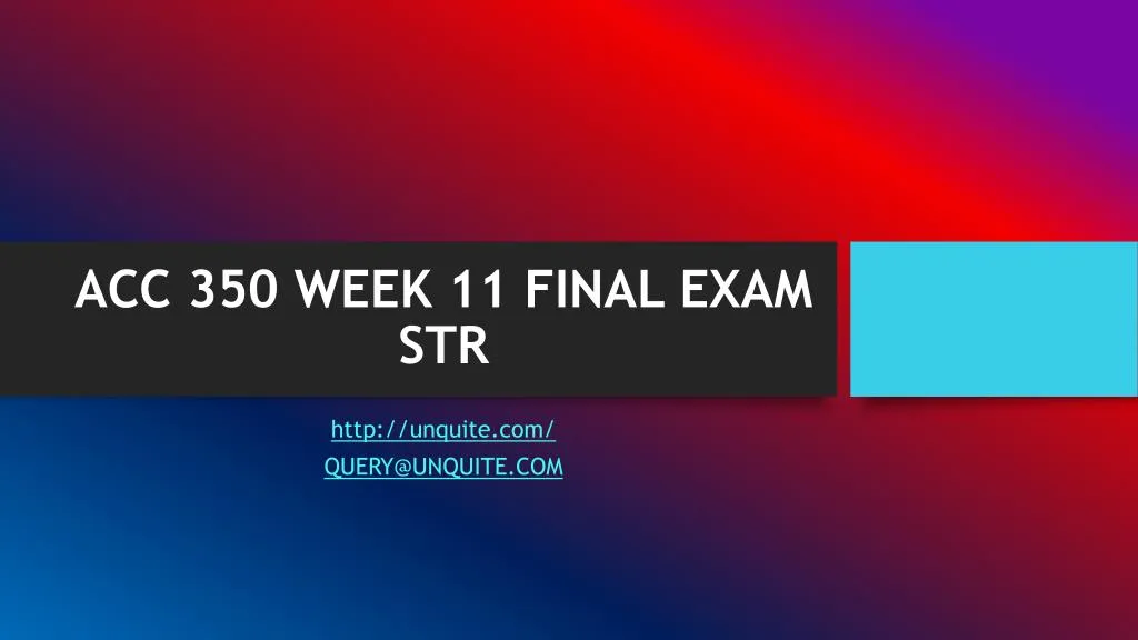 acc 350 week 11 final exam str