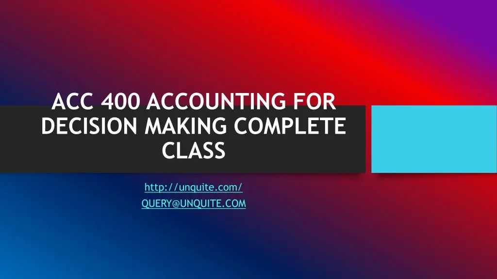 acc 400 accounting for decision making complete class