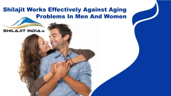 Shilajit Works Effectively Against Aging Problems In Men Women