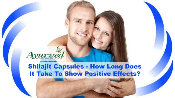 Shilajit Capsules - How Long Does It Take To Show Positive Effects?