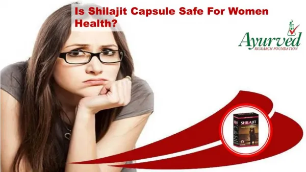 Is Shilajit Capsule Safe For Women Health?