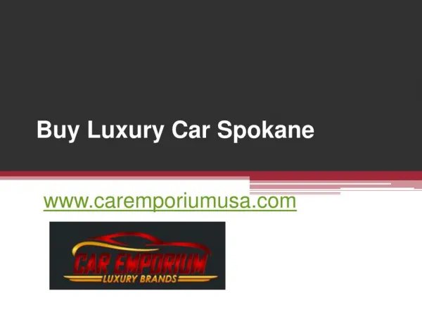 Buy Luxury Car Spokane - www.caremporiumusa.com
