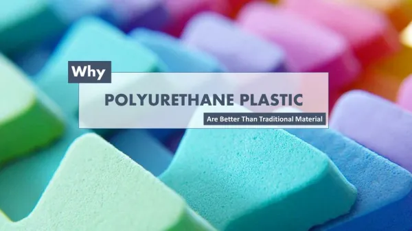 Why Polyurethane Plastic Are Better Than Traditional Material