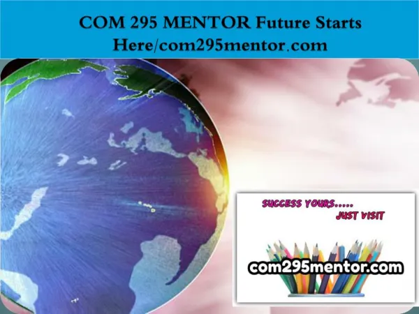 COM 295 MENTOR Future Starts Here/com295mentor.com