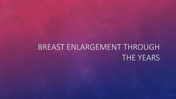 Breast enlargement through the years