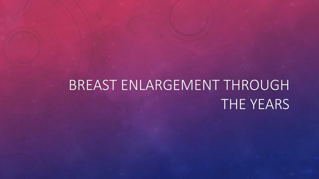 breast enlargement through the years