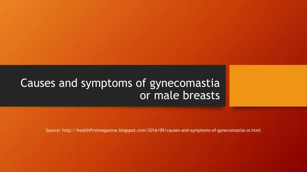 causes and symptoms of gynecomastia or male breasts