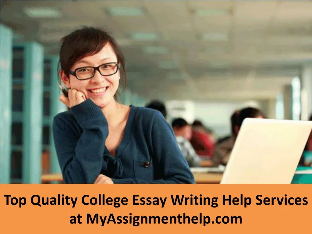 top quality college essay writing help services at myassignmenthelp com