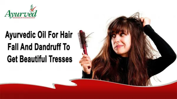 Ayurvedic Oil For Hair Fall And Dandruff To Get Beautiful Tresses