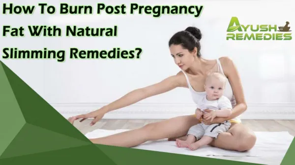 How To Burn Post Pregnancy Fat With Natural Slimming Remedies?