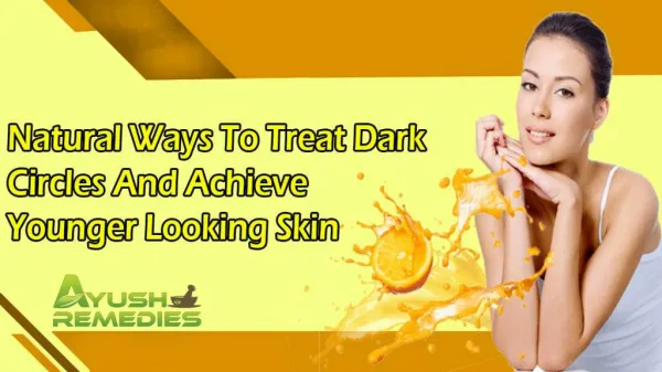 Natural Ways To Treat Dark Circles And Achieve Younger Looking Skin