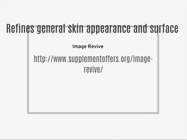 Refines general skin appearance and surface