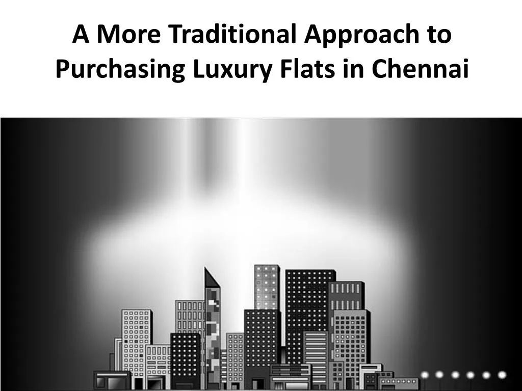 a more traditional approach to purchasing luxury flats in chennai