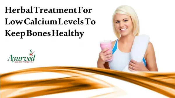 Herbal Treatment For Low Calcium Levels To Keep Bones Healthy