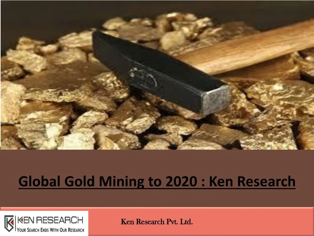 global gold mining to 2020 ken research