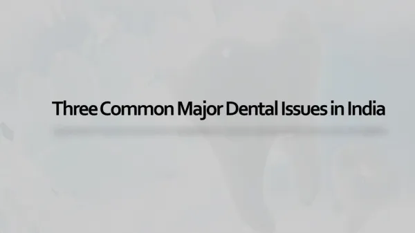 Three Common Major Dental Issues in India