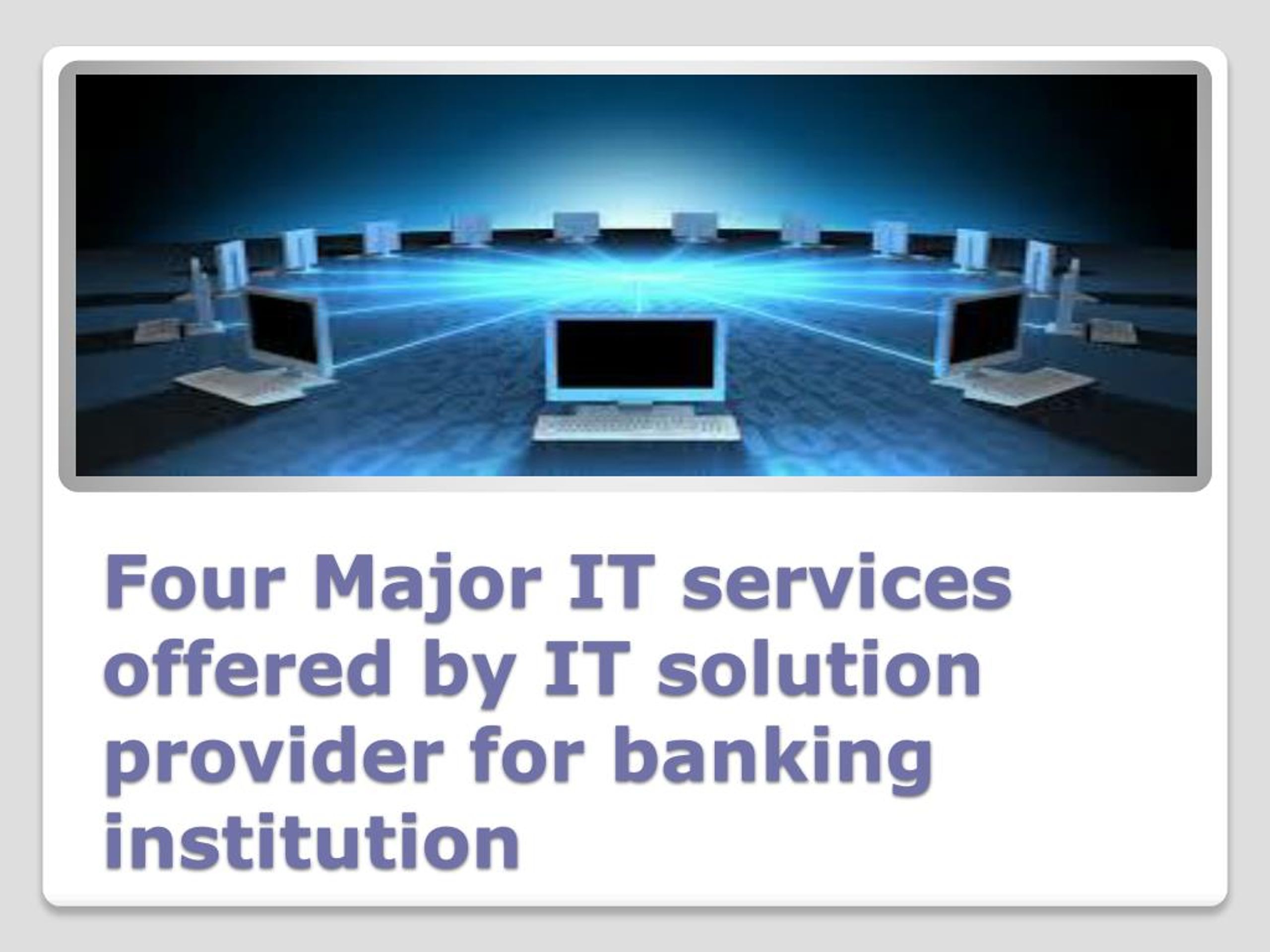PPT - Four Major IT services offered by IT solution provider for ...