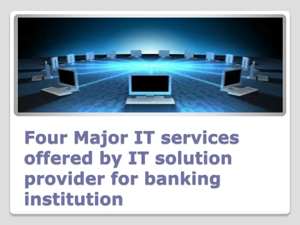 four major it services offered by it solution provider for banking institution