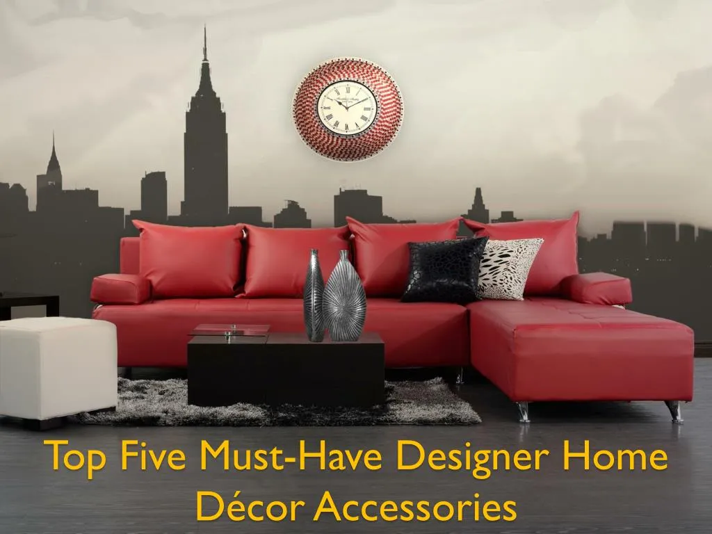 top five must have designer home d cor accessories