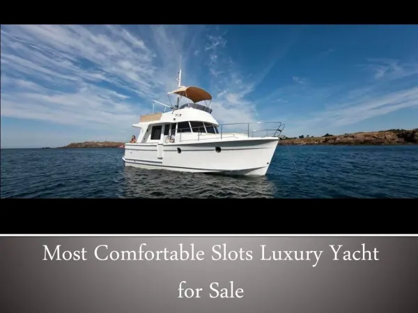 Most Comfortable Slots Luxury Yacht for Sale