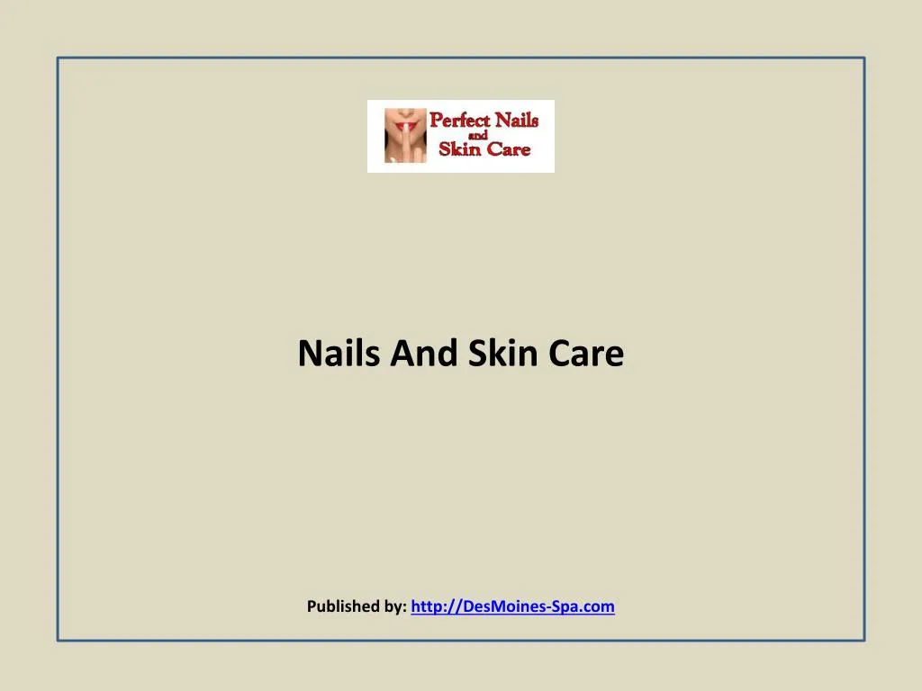 nails and skin care published by http desmoines spa com