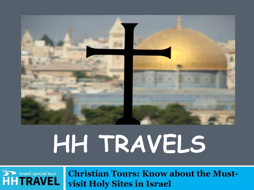 christian tours know about the must visit holy sites in israel