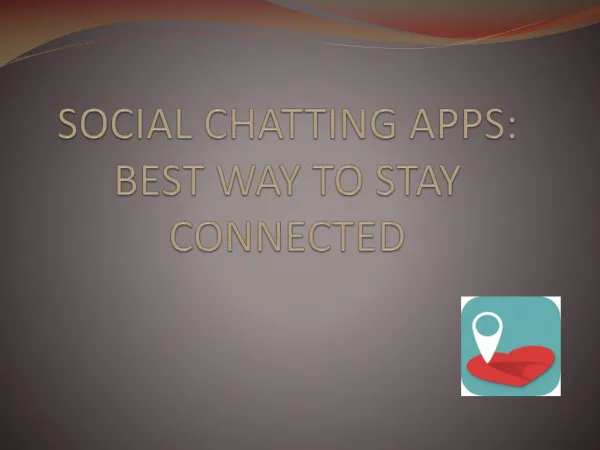 SOCIAL CHATTING APPS: BEST WAY TO STAY CONNECTED