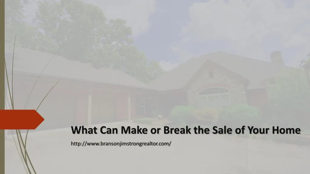 what can make or break the sale of your home http www bransonjimstrongrealtor com