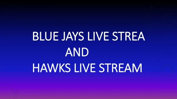 Blue jays live streaam and hawks live stream